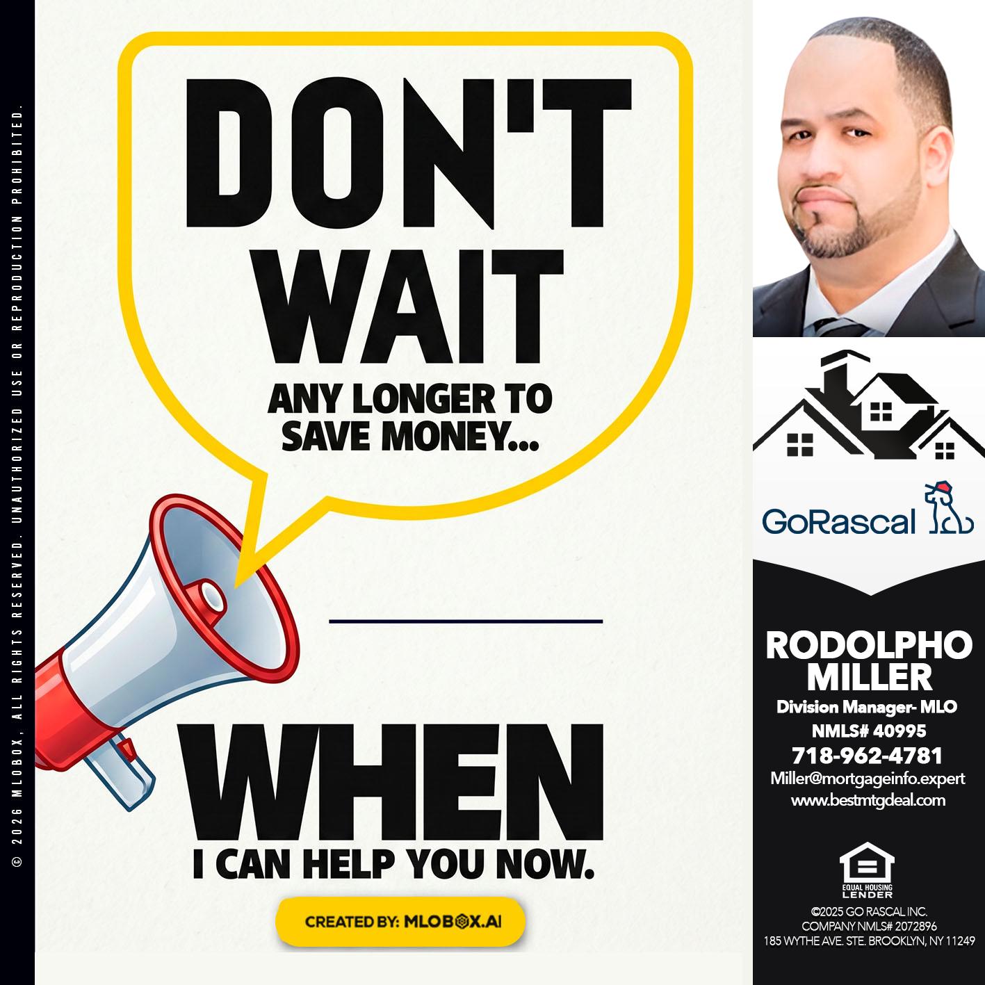 DONT WAIT - Rodolpho Miller -Division Manager- MLO