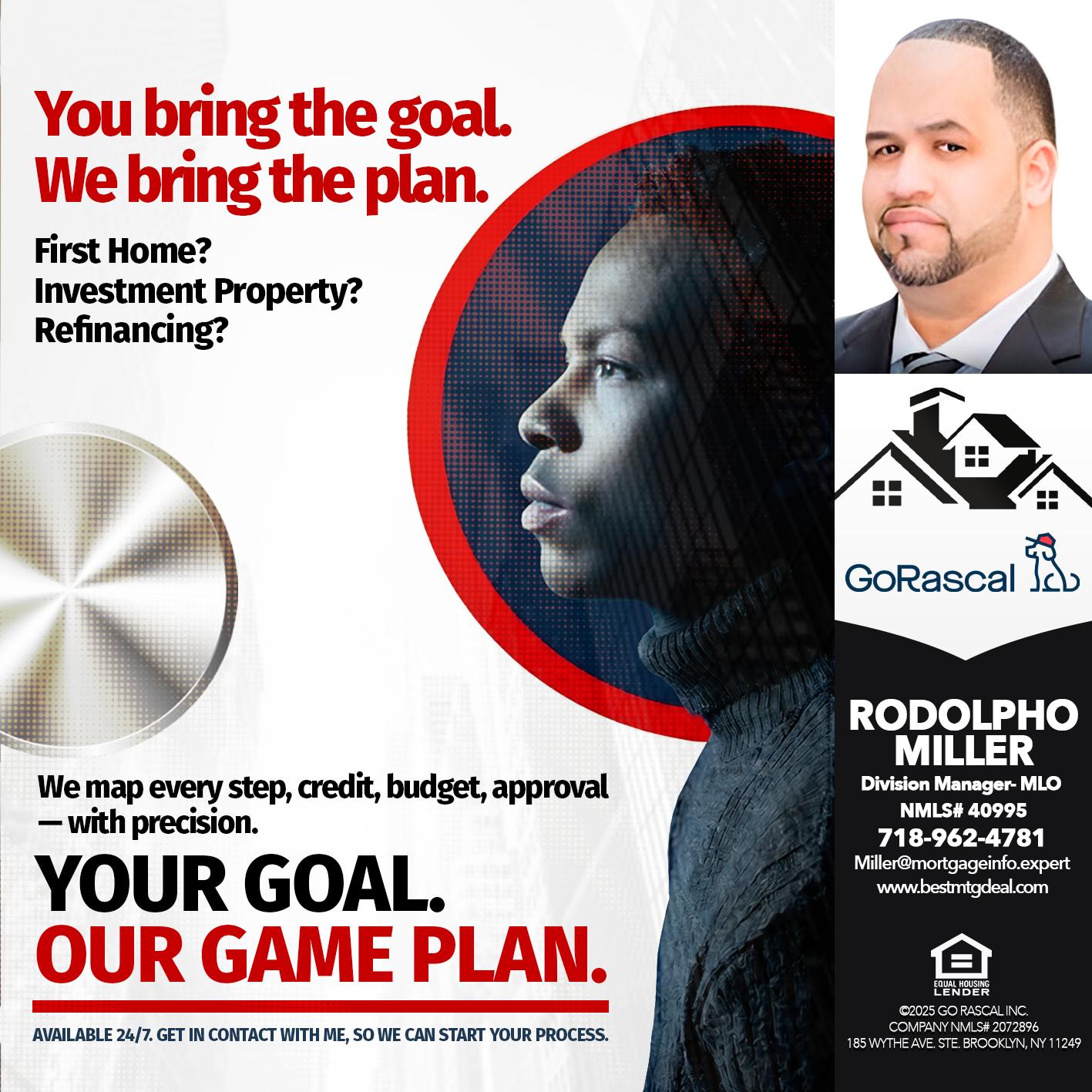 YOUR GOAL. OUR GAME PLAN. - Rodolpho Miller -Division Manager- MLO