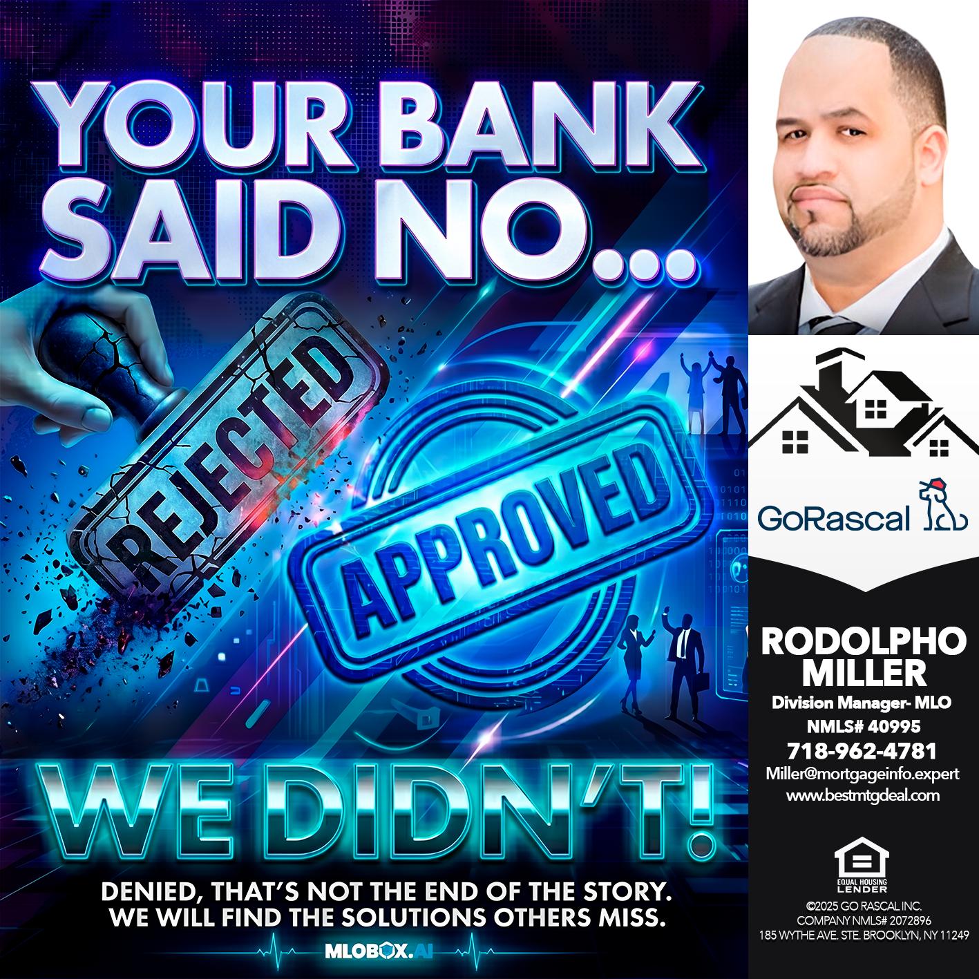 YOUR BANK SAID NO... - Rodolpho Miller -Division Manager- MLO